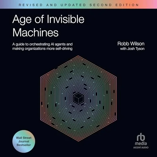 Age of Invisible Machines (Revised and Updated Second Edition) By Robb Wilson